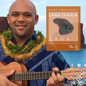 Kuana Torres Kahele - Lana'Ikaula cd musicale di Kukahi Lee