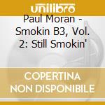 Paul Moran - Smokin B3, Vol. 2: Still Smokin' cd