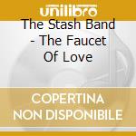 The Stash Band - The Faucet Of Love cd