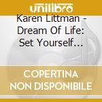 Karen Littman - Dream Of Life: Set Yourself Free cd