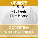 J. B. Jo - It Feels Like Home cd