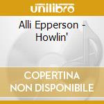 Alli Epperson - Howlin' cd musicale di Alli Epperson