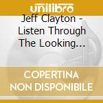 Jeff Clayton - Listen Through The Looking Glass cd