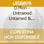 D.Mon - Untrained Untamed & Misguided cd musicale di D.Mon