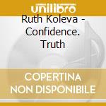 Ruth Koleva - Confidence. Truth cd musicale di Ruth Koleva