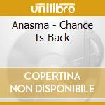 Anasma - Chance Is Back cd