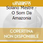 Solano Mestre - O Som Da Amazonia cd