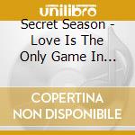 Secret Season - Love Is The Only Game In Town cd