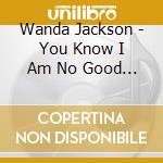 Wanda Jackson - You Know I Am No Good (7') cd