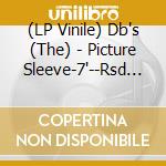 (LP Vinile) Db's (The) - Picture Sleeve-7'--Rsd 2011- vinile