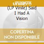 (LP Vinile) Said I Had A Vision vinile