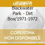 Blackwater Park - Dirt Box/1971-1972 cd musicale di Blackwater Park