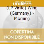 (LP Vinile) Wind (Germany) - Morning vinile