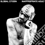 Global Citizen - Inappropriate Adult cd