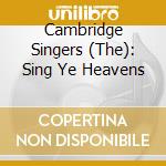 Cambridge Singers (The): Sing Ye Heavens cd