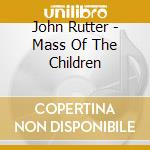 John Rutter - Mass Of The Children cd
