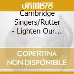Cambridge Singers/Rutter - Lighten Our Darkness cd