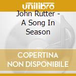 John Rutter - A Song In Season cd musicale di Rutter John