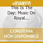 This Is The Day: Music On Royal Occasions cd