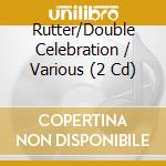 Rutter/Double Celebration / Various (2 Cd) cd