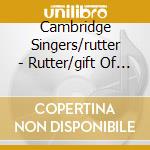 Cambridge Singers/rutter - Rutter/gift Of Life cd musicale di Cambridge Singers/rutter