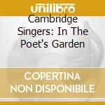 Cambridge Singers: In The Poet's Garden cd