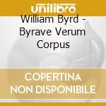 William Byrd - Byrave Verum Corpus cd musicale di Cambridge Singers