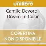 Camille Devore - Dream In Color cd musicale di Camille Devore