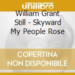 William Grant Still - Skyward My People Rose cd