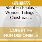 Stephen Paulus - Wonder Tidings - Christmas Music cd
