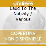 Laud To The Nativity / Various cd musicale