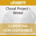 Choral Project - Winter cd musicale di Choral Project