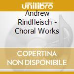 Andrew Rindfleisch - Choral Works