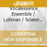 Vocalessence Ensemble / Lohman / Sclater - Behold This Heavenly Night cd musicale di Vocalessence Ensemble / Lohman / Sclater