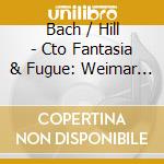 Bach / Hill - Cto Fantasia & Fugue: Weimar Works For Harpsichord cd