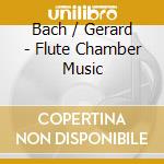 Bach / Gerard - Flute Chamber Music cd