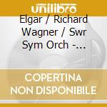 Elgar / Richard Wagner / Swr Sym Orch - Symphony 1 / Overture To Die M cd musicale di Elgar / Wagner / Swr Sym Orch