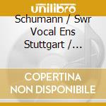 Schumann / Swr Vocal Ens Stuttgart / Huber - Romances & Ballads For Mixed Choir cd