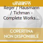 Reger / Hausmann / Tichman - Complete Works For Clarinet & Piano cd