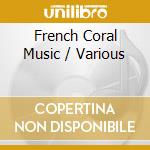 French Coral Music / Various cd musicale di Swrmusic
