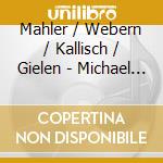 Mahler / Webern / Kallisch / Gielen - Michael Gielen Conducts cd musicale
