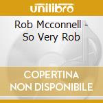 Rob Mcconnell - So Very Rob cd