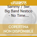 Sammy / Swr Big Band Nestico - No Time Like The Present cd musicale di Sammy / Swr Big Band Nestico