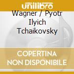 Wagner / Pyotr Ilyich Tchaikovsky cd