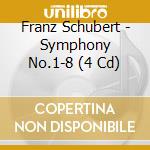 Franz Schubert - Symphony No.1-8 (4 Cd) cd musicale di Schubert