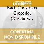 Bach Christmas Oratorio. (Krisztina Laki Gisela Pohl Karl Markus Berthold Possemeyer W.Stut (3 Cd) / Various cd