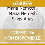 Maria Nemeth - Maria Nemeth Sings Arias cd musicale