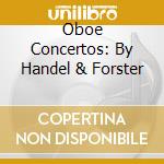 Oboe Concertos: By Handel & Forster cd