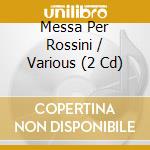 Messa Per Rossini / Various (2 Cd) cd musicale