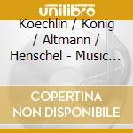 Koechlin / Konig / Altmann / Henschel - Music For Clarinet cd musicale di Koechlin / Konig / Altmann / Henschel